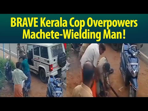 Viral Video! See how Kerala cop vanquishes machete-wielding goon!