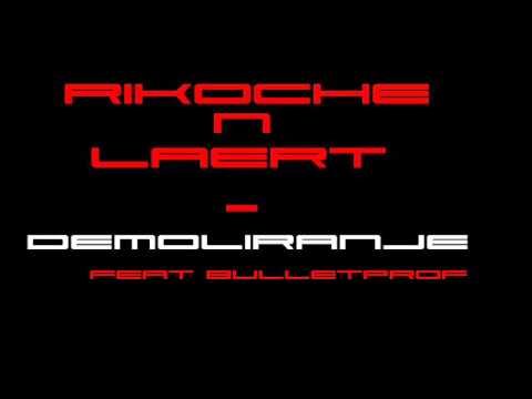 Rikoche n Laert - Demoliranje ft. Bulletproof