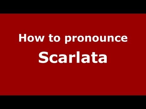 How to pronounce Scarlata