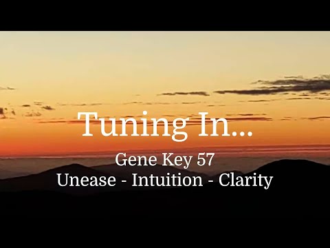Tuning In...pulse of Gene Key 57, Unease  - Intuition - Clarity