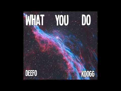 Deefo & KDogg   "What You Do"