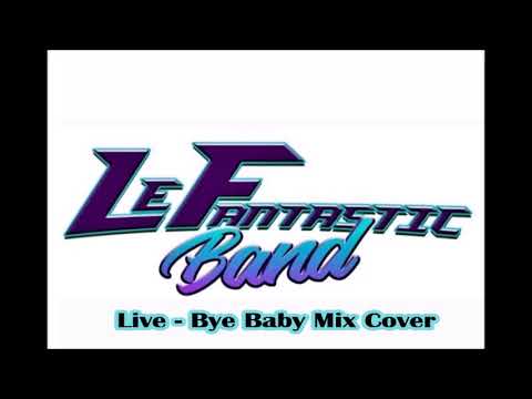 Le Fantastic Band  - Bye Baby Mix (Live Cover)