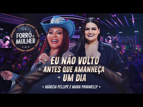 Márcia Fellipe e Mara Pavanelly - Eu Não Volto / Antes Que Amanheça / Um dia - Forró e Mulher