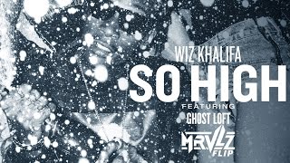 Wiz Khalifa - So High feat. Ghost Loft (MRVLZ Flip)