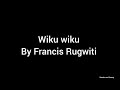 WIKŪ WIKŪ ORIGINAL VERSION BY RUGWITI WA NJERI