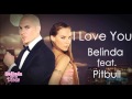 Belinda ft Pitbull.I Love You Te Quiero 