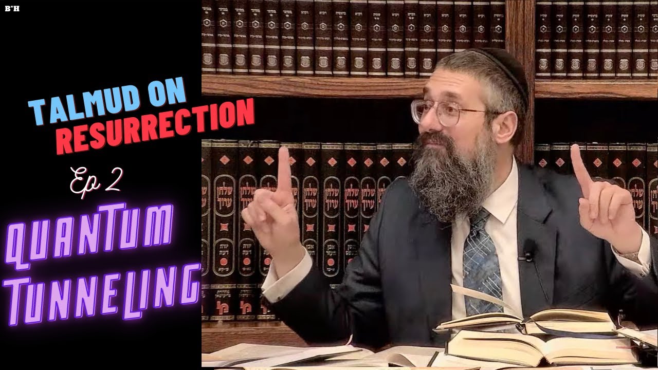 "Quantum Tunneling" ~ Episode two of the TALMUD ON THE RESURRECTION: Tractate Ketubot, page 111a thumbnail