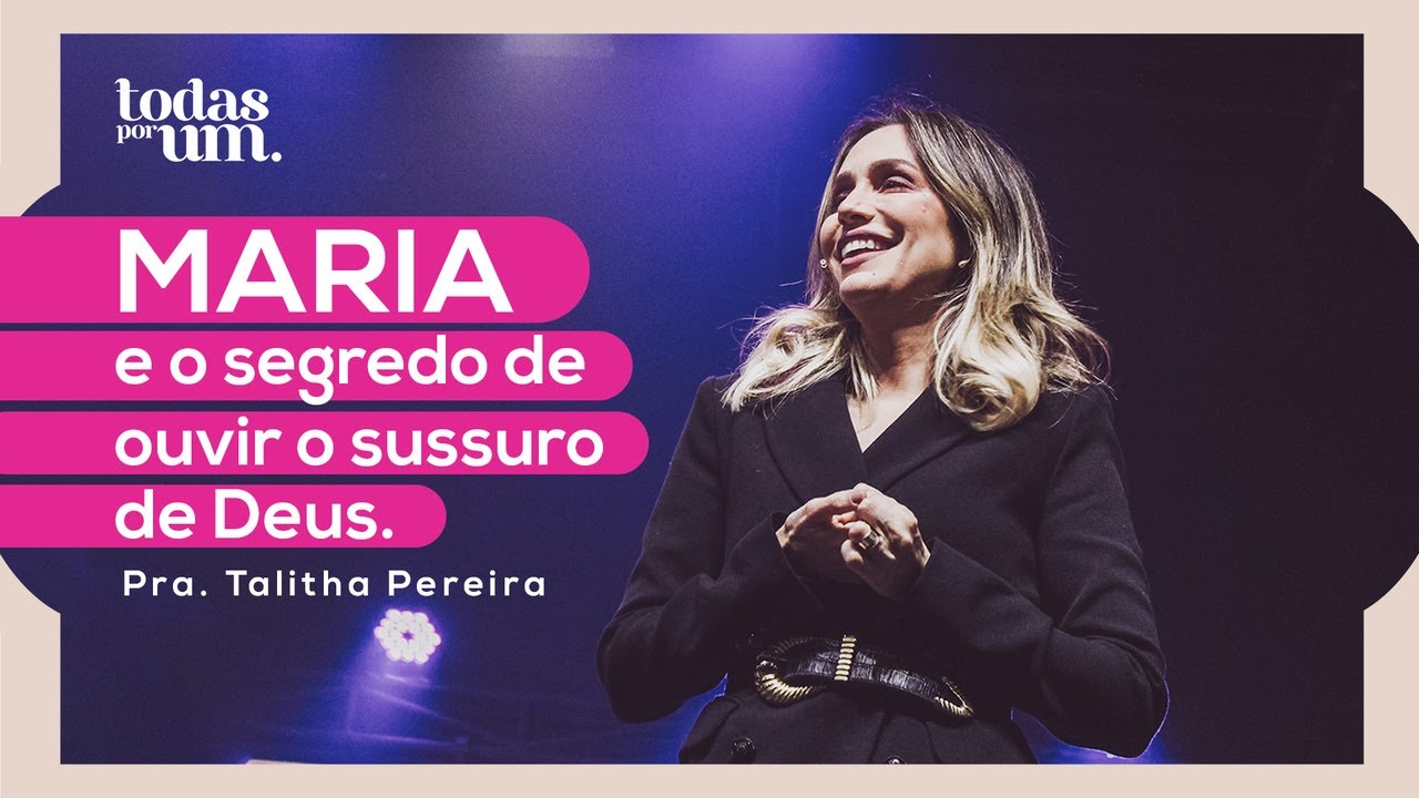 MARIA E O SEGREDO DE OUVIR O SUSSURRO DE DEUS - PRA TALITHA PEREIRA - TODAS POR UM IGREJA DO AMOR