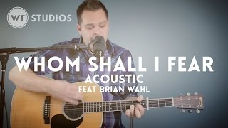 Whom Shall I Fear (acoustic) - Worship Tutorials Studios (Chris Tomlin cover)