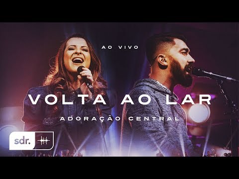 Volta Ao Lar (Ao Vivo) - Adoração Central | Som Do Reino