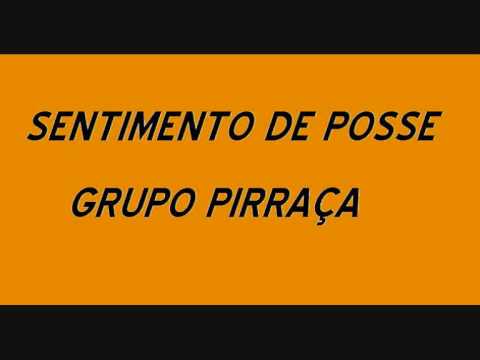 SENTIMENTO DE POSSE GRUPO PIRRAÇA