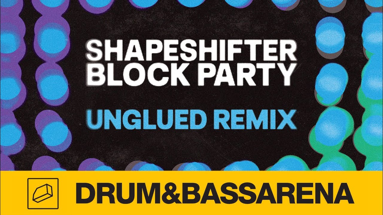 Shapeshifter - Block Party (Unglued Remix)