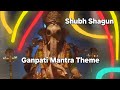 Shubh Shagun Ganpati Theme Mantra - Ep76
