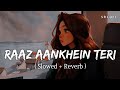 Raaz Aankhein Teri Slowed Reverb Arijit Singh Raaz Reboot SR Lofi