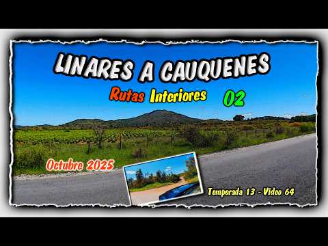 202510 - Linares a Cauquenes: Descubriendo las Rutas Interiores Campesinas del Maule - Parte 02