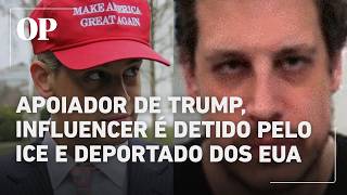 Apoiador de Trump, influencer é detido pelo ICE e deportado dos EUA