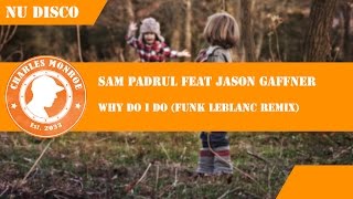 Sam Padrul feat Jason Gaffner - Why Do I Do (Funk LeBlanc Remix)