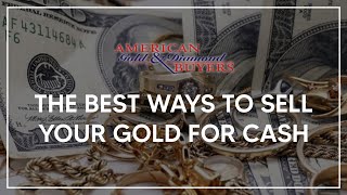 The Best Ways to Sell Your Gold for Cash