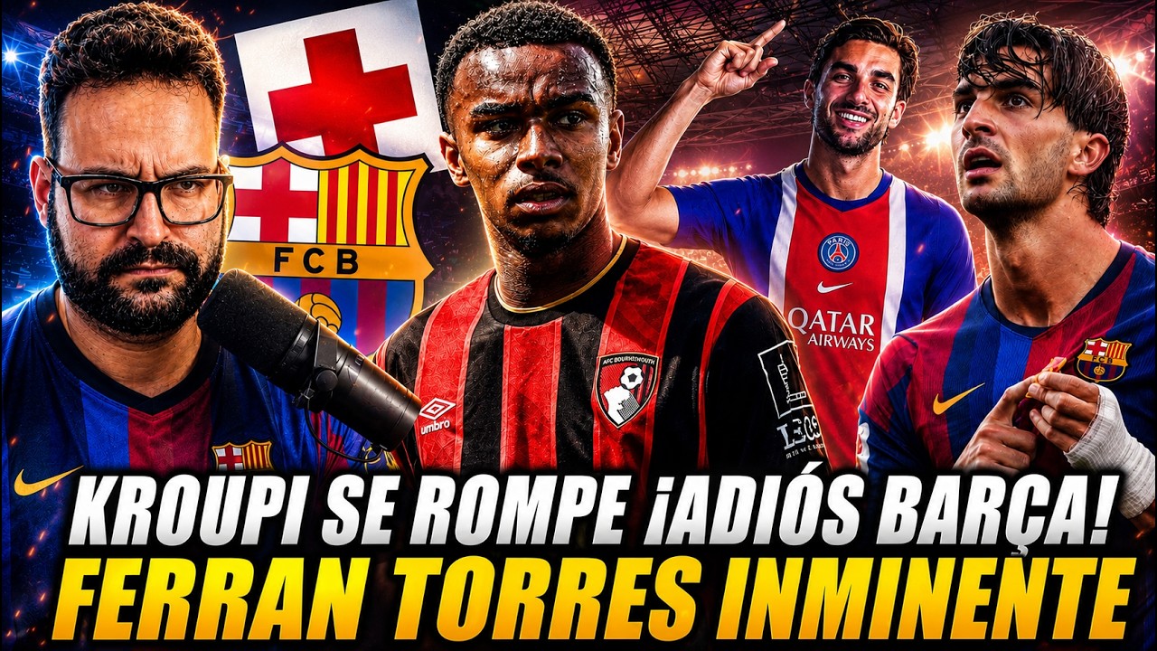 🚨KROUPI se ROMPE para 3/4 MESES ¡Y ADIÓS BARÇA! - FERRAN TORRES-PSG ¡INMINENTE! Su FUTURO se DECIDE