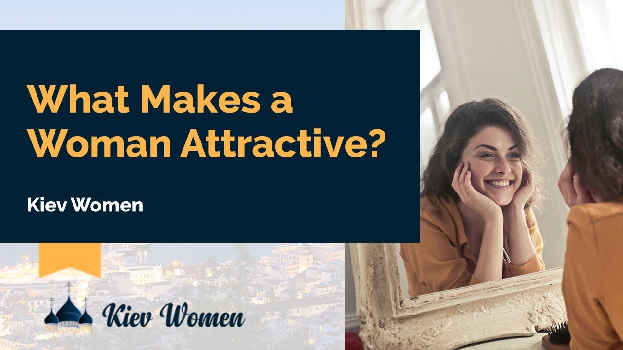 What Makes a Women Attractive | Kiev Women
