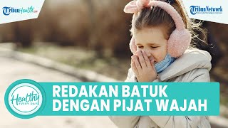 Tak Selalu Obat Sirup, Batuk Bisa Diatasi dengan Pijat Wajah, Ini 3 Titik yang Wajib Diketahui
