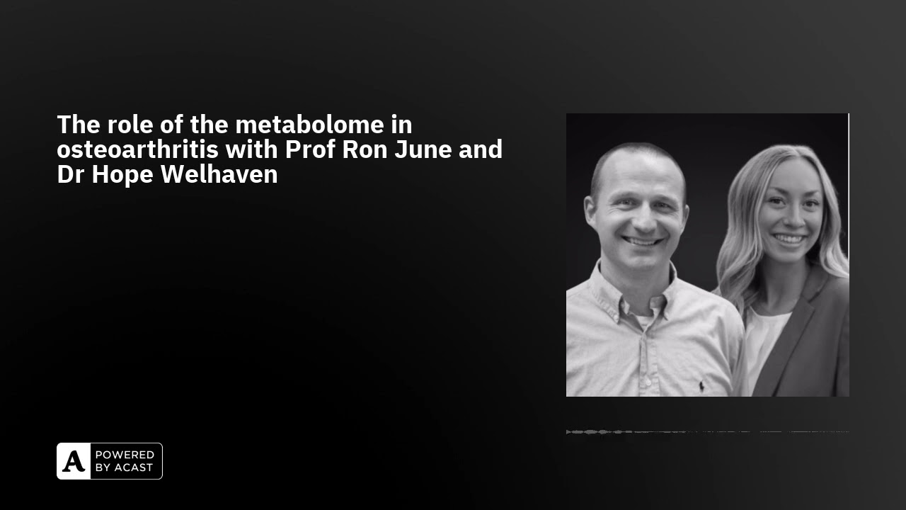The role of the metabolome in osteoarthritis with Prof Ron June and Dr Hope Welhaven