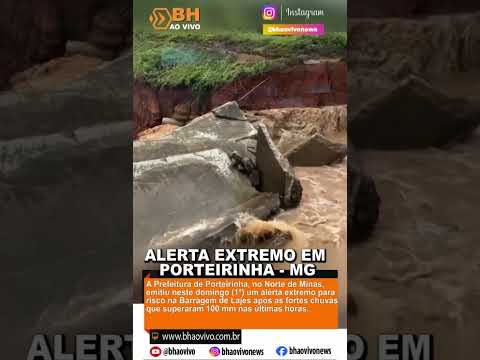 🚨 Alerta extremo em Porteirinha: barragem preocupa após chuvas e MG-122 é interditada - BH ao Vivo