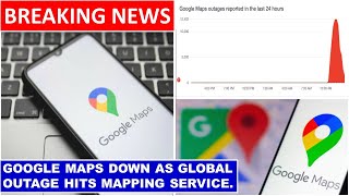 Google Maps Outage | Google Maps Down As Global Outage Hits Mapping Service
