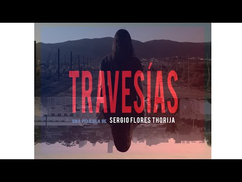 TRAVESÍAS dirigida  por Sergio Flores Thorija (trailer)
