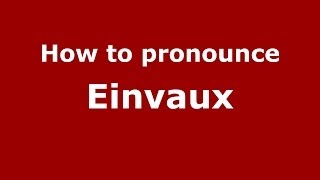 How to pronounce Einvaux