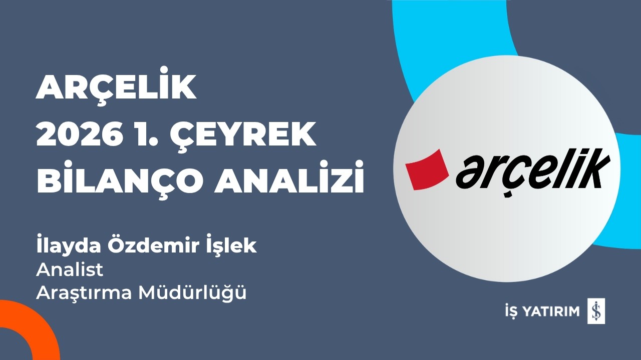 #ARCLK ARÇELİK 2026 1. ÇEYREK BİLANÇO ANALİZİ - İLAYDA ÖZDEMİR İŞLEK