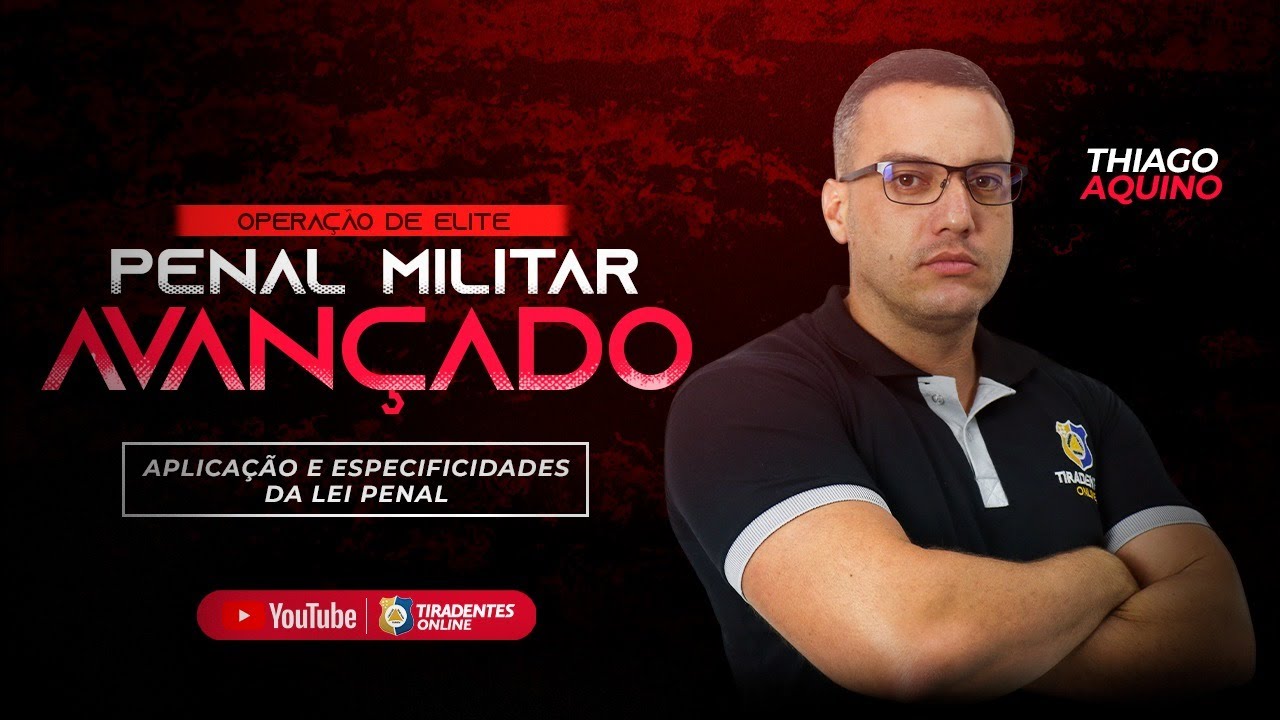 OPERAÇÃO DE ELITE | DPM | APLICAÇÃO E ESPECIFICIDADES DA LEI PENAL MILITAR | PROF. THIAGO AQUINO