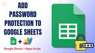 How to Password Protect Google Sheets Using Apps Script (Free Code) | E40
