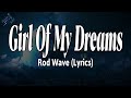 Girl Of My Dreams Rod Wave Lyrics RizzleRap