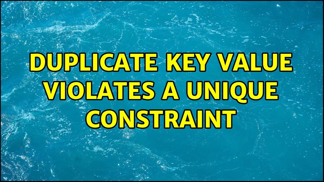 Duplicate key value violates a unique constraint