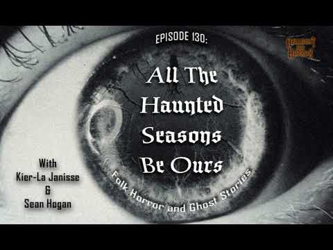 Episode 130: All the Haunted Seasons Be Ours: Folk Horror and Ghost Stories with Kier-La Janisse...