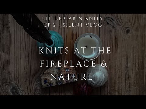 little cabin knits Ep 2 - Silent Vlog - knitting & nature