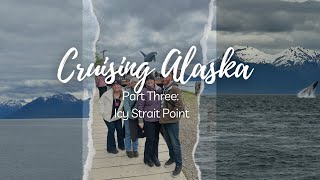 CRUISING ALASKA | PART 3 | ICY STRAIT POINT | RUBY PRINCESS | CRUISE VLOG | MAY 2024
