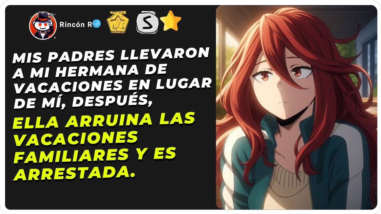 Mis padres llevaron a mi hermana de vacaciones en lugar de mí, y ahora fue arrestada por...