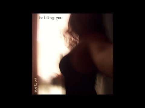ZOE KYPRI - HOLDING YOU