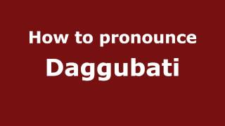 How to pronounce Daggubati