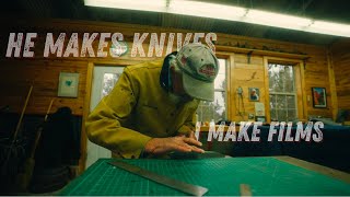 He makes knives. I make films.
