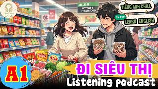 🎙Luyện Nghe Tiếng Anh Level A1 - ĐI SIÊU THỊ -  Listening English Podcast 🧠✨#tienganhchill #english