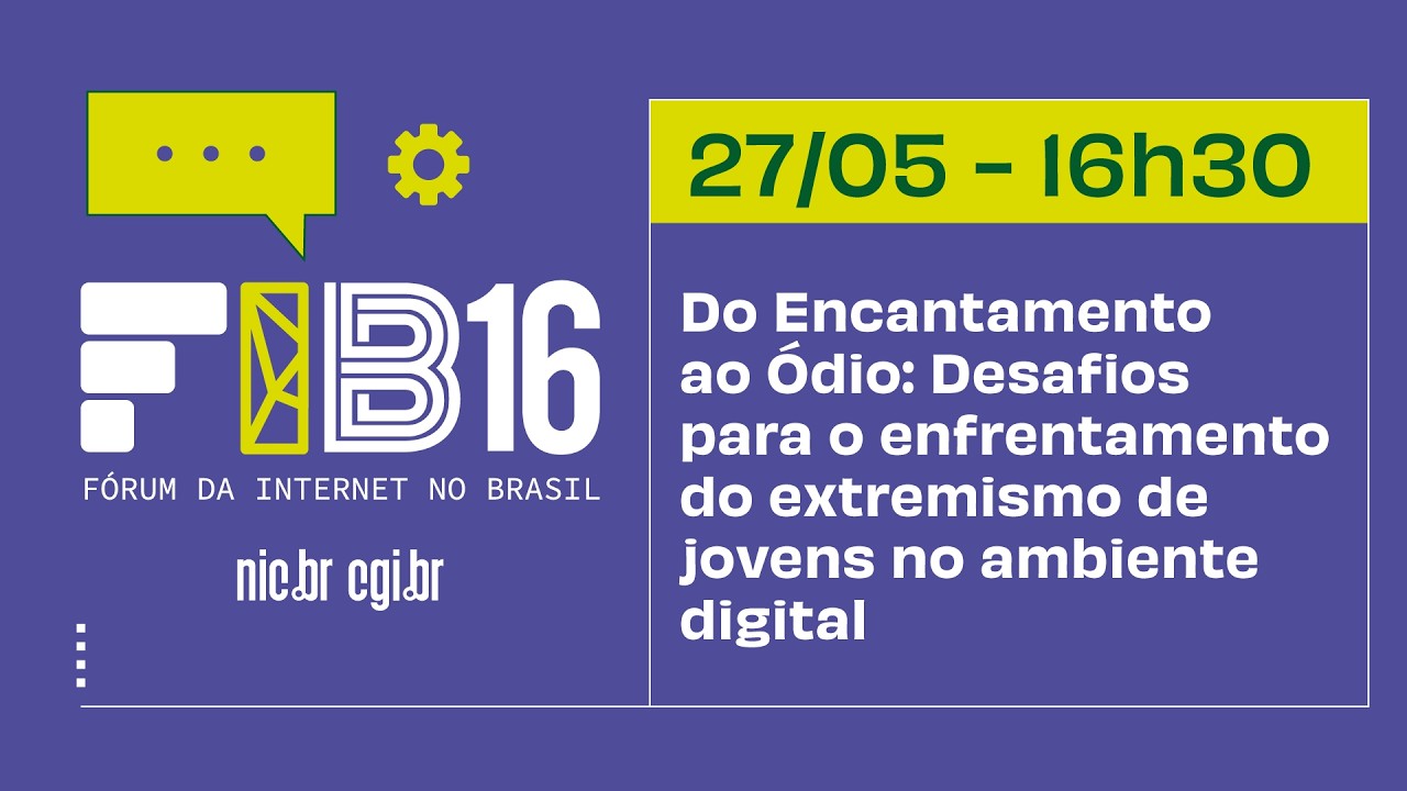 [FIB16] Do Encantamento ao Ódio: Desafios para enfrentar o extremismo de jovens no ambiente digital