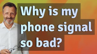 Why is my phone signal so bad?