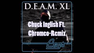 Chuck Inglish - &quot;LEGS&quot; (feat. Chromeo) [D.E.A.M. XL Remix]