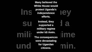 Many believed the White House would protect Uganda's independence efforts.