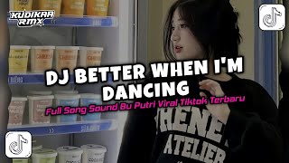 Download lagu DJ BETTER WHEN I'M DANCING SOUND BU PUTRI FULL SONG | SLOW REMIX VIRAL TIKTOK YANG KALIAN CARI‼️ mp3