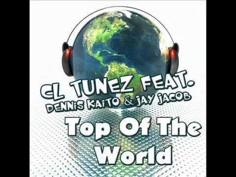 CL TuneZ feat. Dennis Kaito & Jay Jacob - Top Of The World