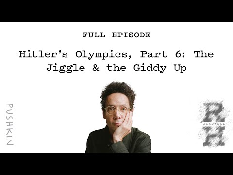 Hitler’s Olympics, Part 6: The Jiggle & the Giddy Up | Revisionist History | Malcolm Gladwell